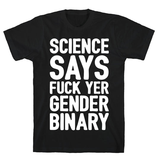 Science Says Fuck Yer Gender Binary White Print T-Shirt