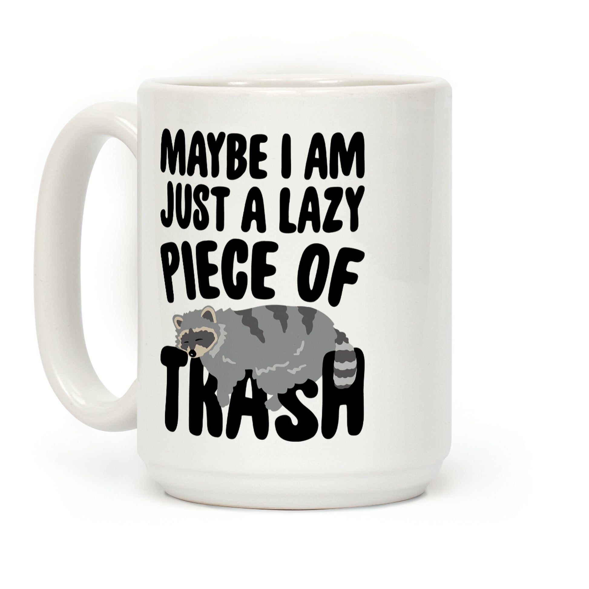 Maybe I Am Just A Lazy Piece of Trash Raccoon Coffee Mug