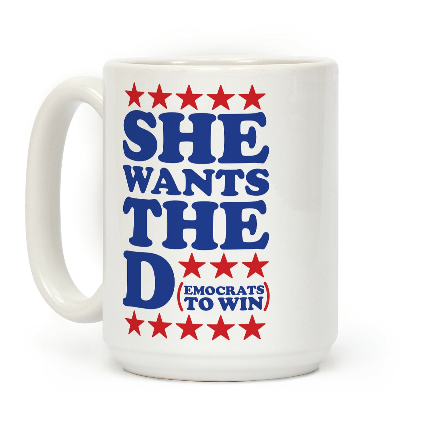 She wants the D (democrats to win) Coffee Mug