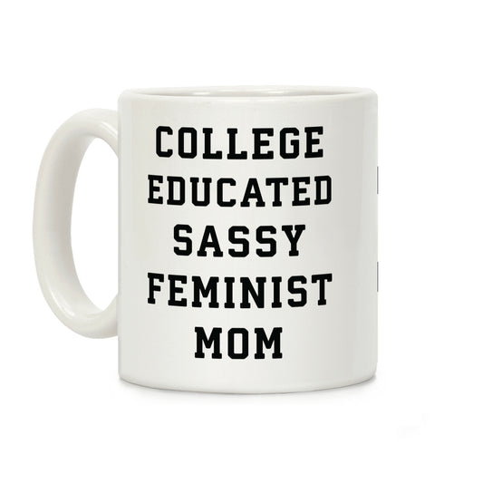 College Educated Sassy Feminist Mom Coffee Mug