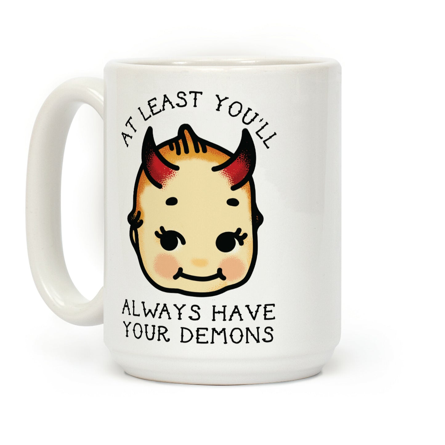 At Least You'll Always Have Your Demons Coffee Mug