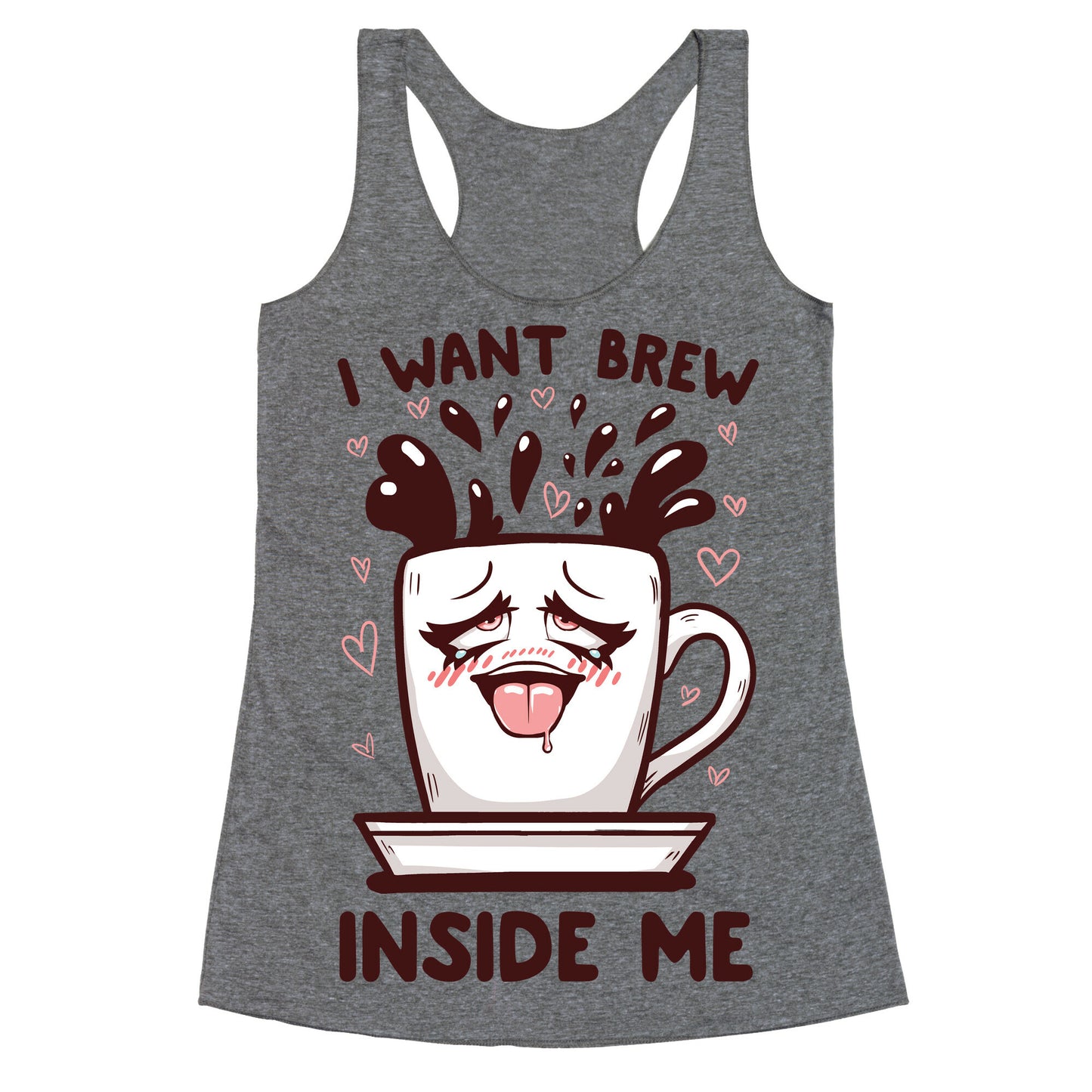 I Want Brew Inside Me Racerback Tank