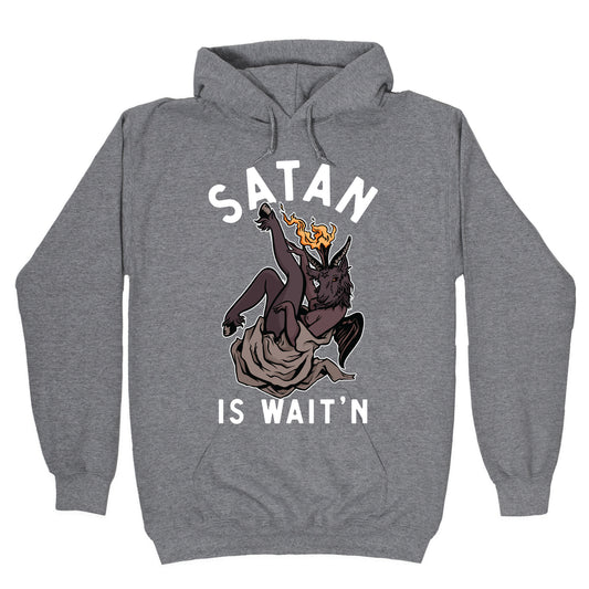 Satan Is Wait'n Hoodie