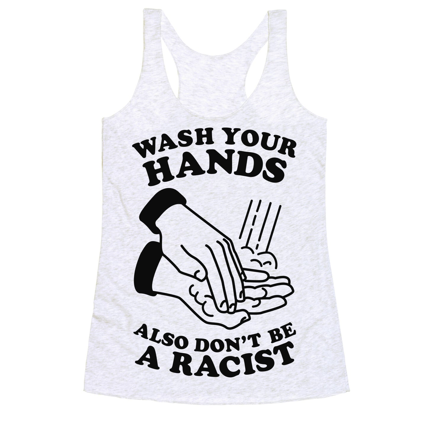 Wash Your Hands, Also Don't Be A Racist Racerback Tank