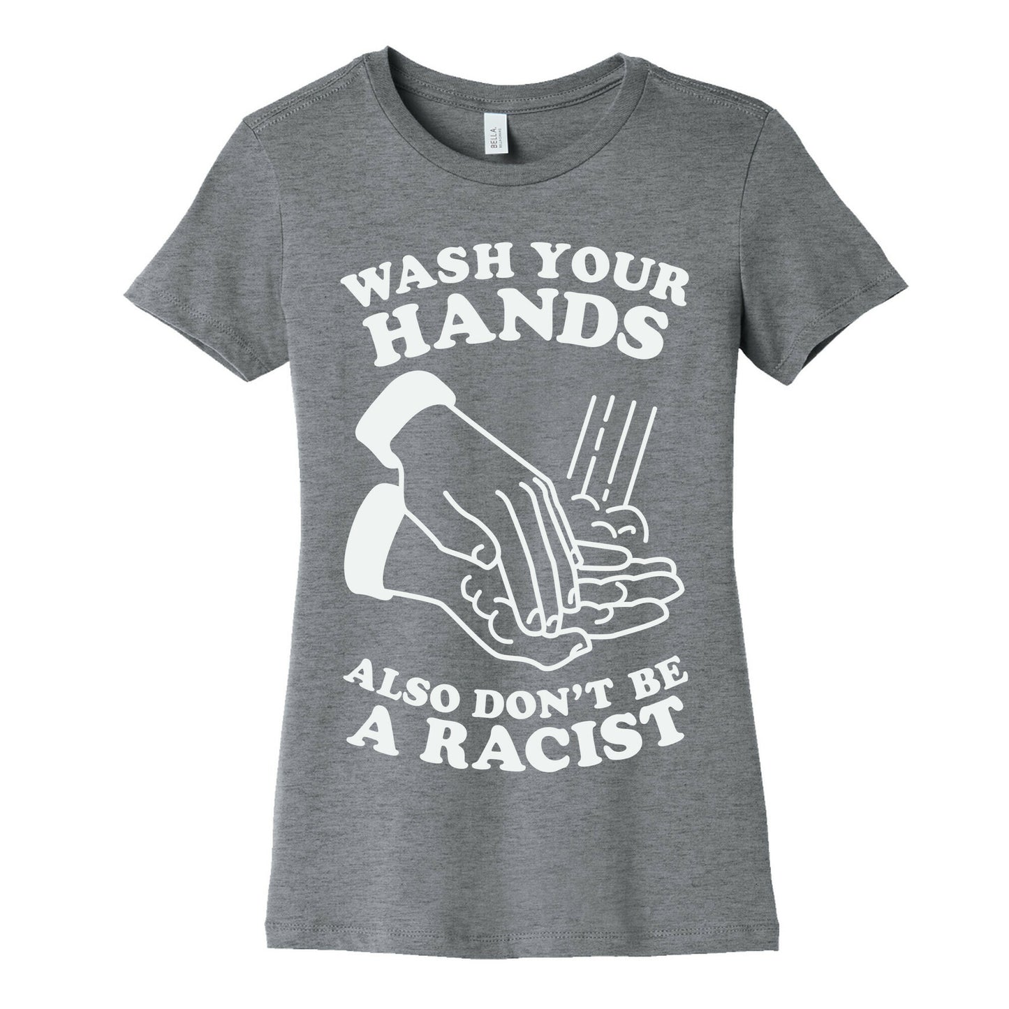 Wash Your Hands, Also Don't Be A Racist Women's Cotton Tee