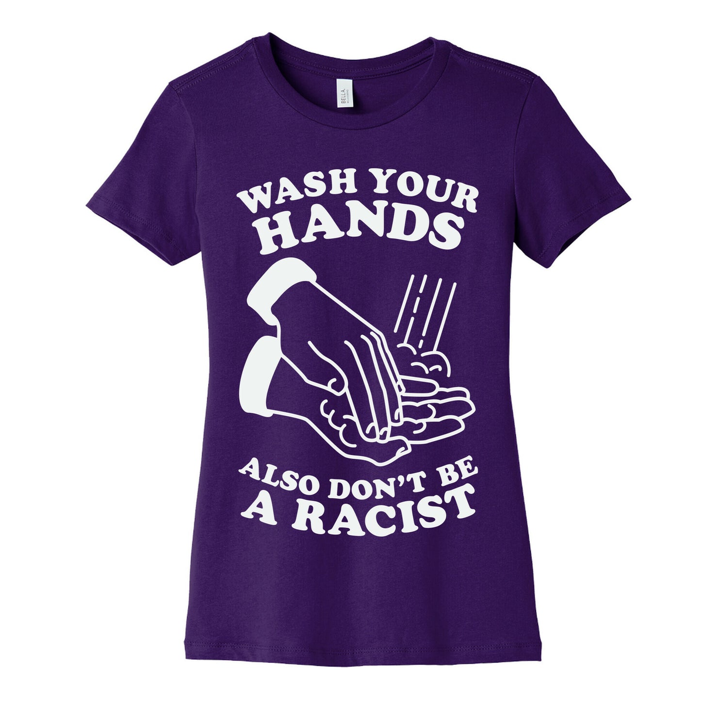 Wash Your Hands, Also Don't Be A Racist Women's Cotton Tee