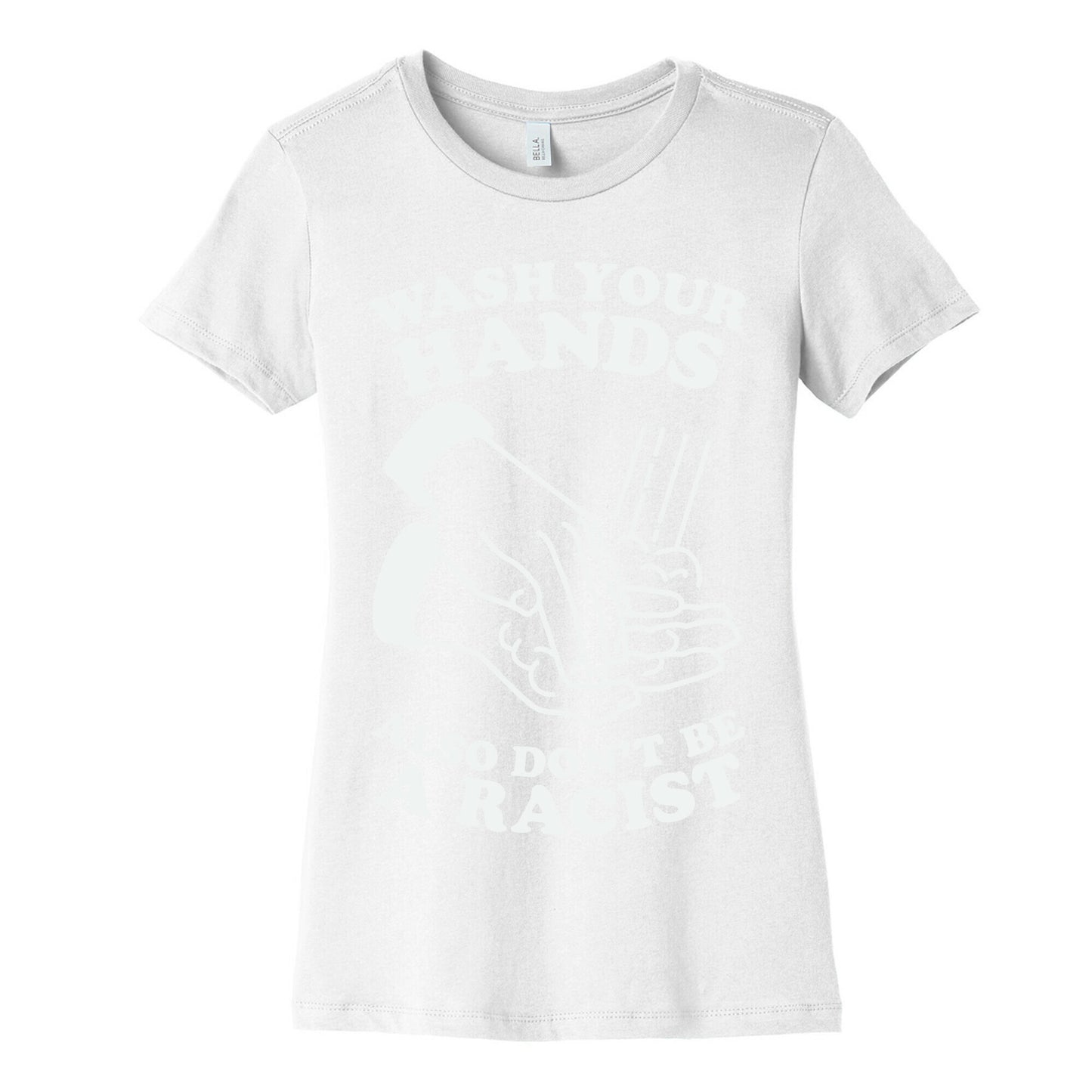Wash Your Hands, Also Don't Be A Racist Women's Cotton Tee
