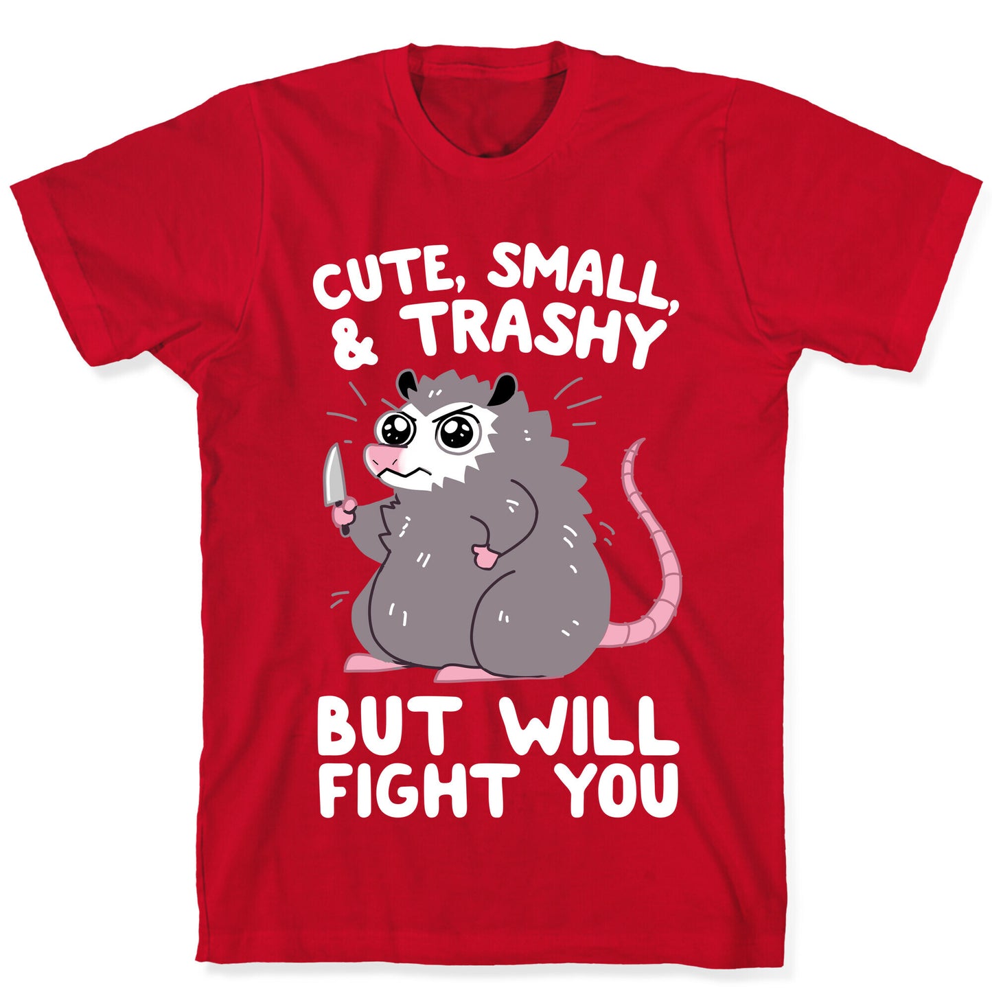 Cute, Small, & Trashy, But Will Fight You T-Shirt
