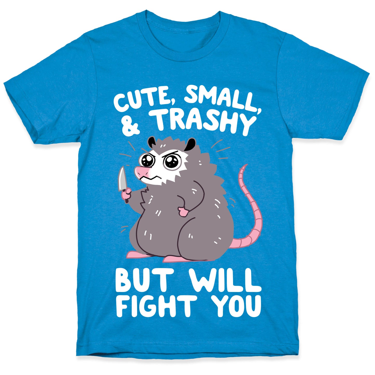 Cute, Small, & Trashy, But Will Fight You T-Shirt