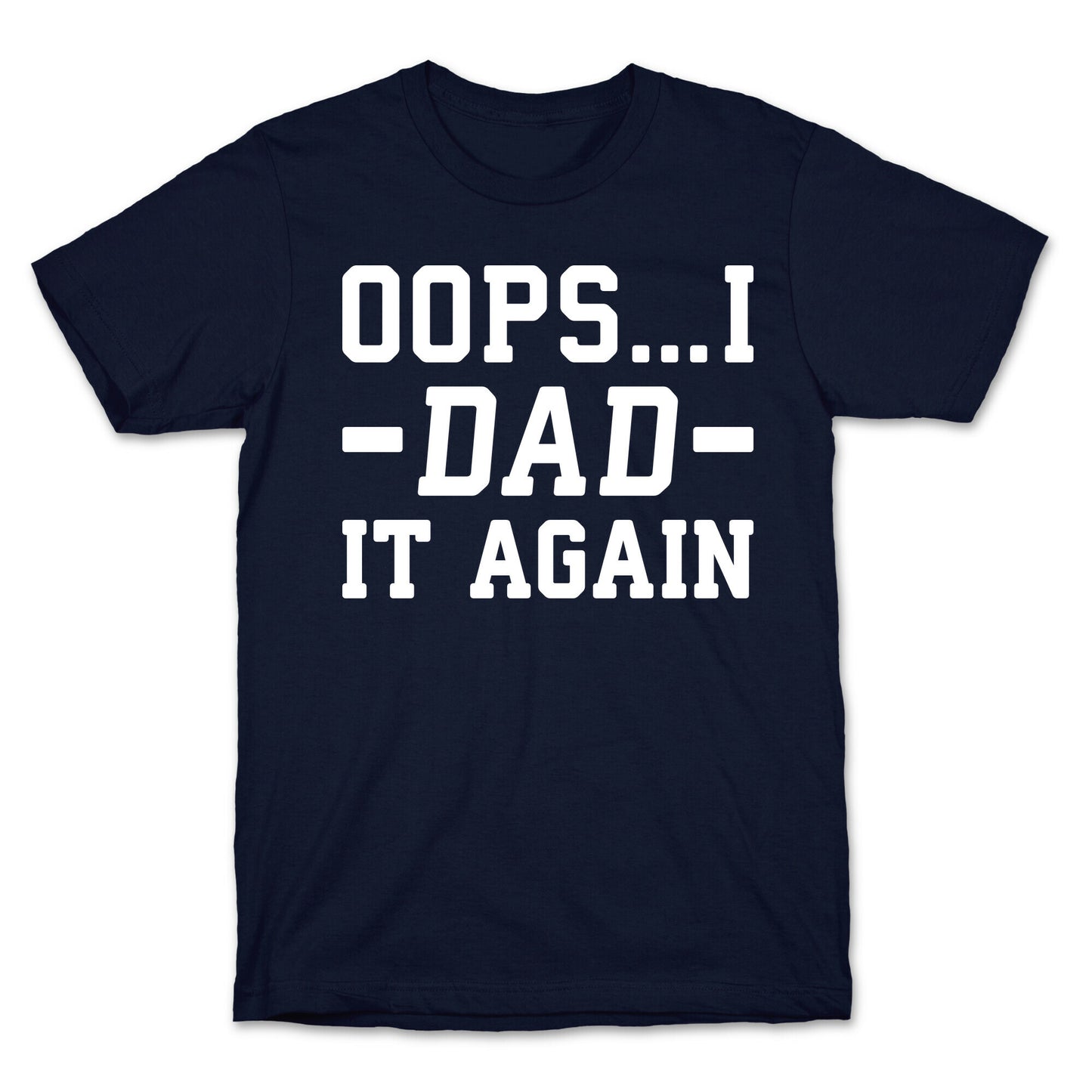 Oops...I Dad It Again T-Shirt