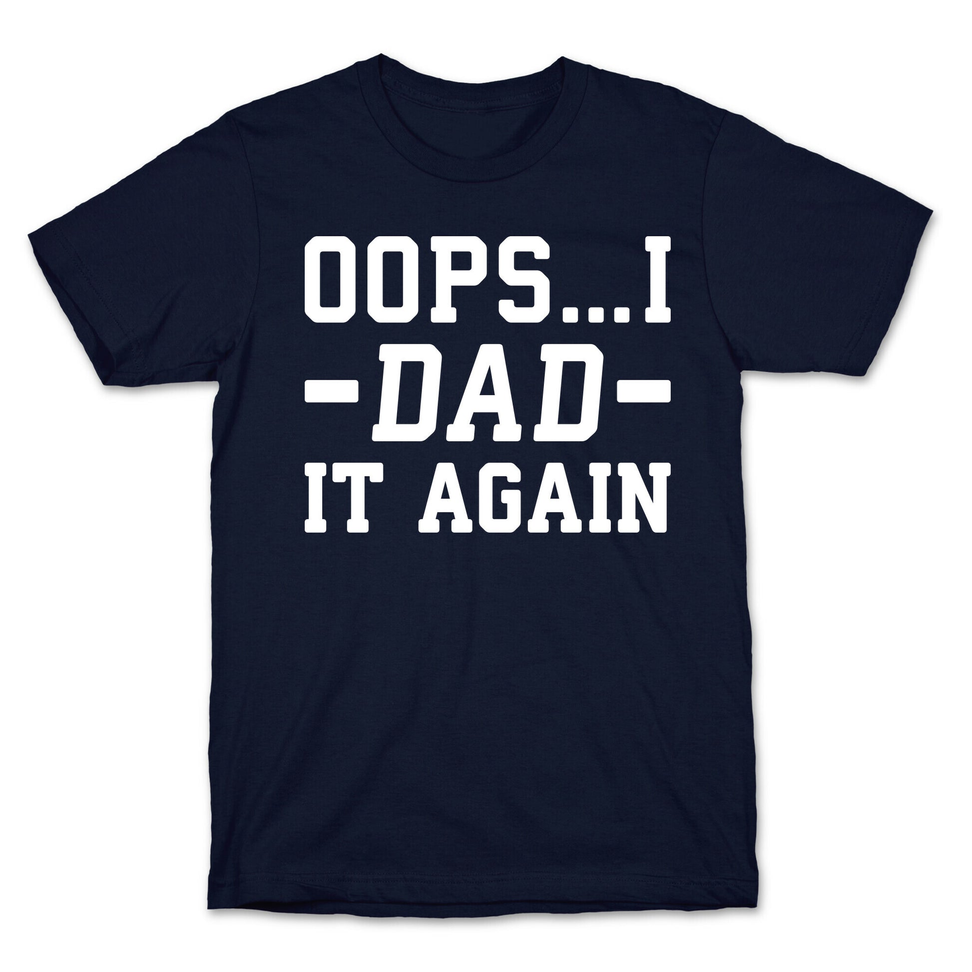 Oops...I Dad It Again T-Shirt