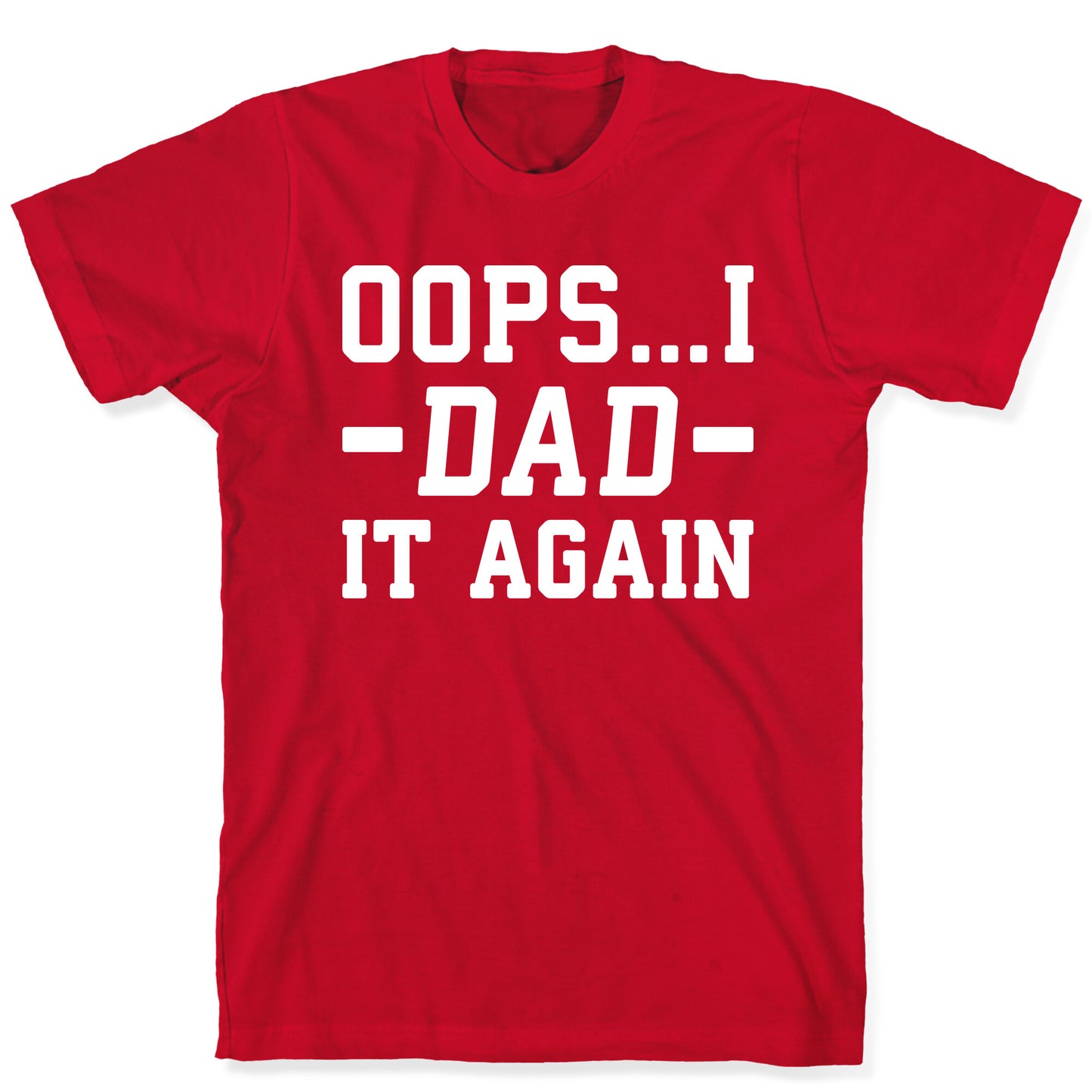 Oops...I Dad It Again T-Shirt