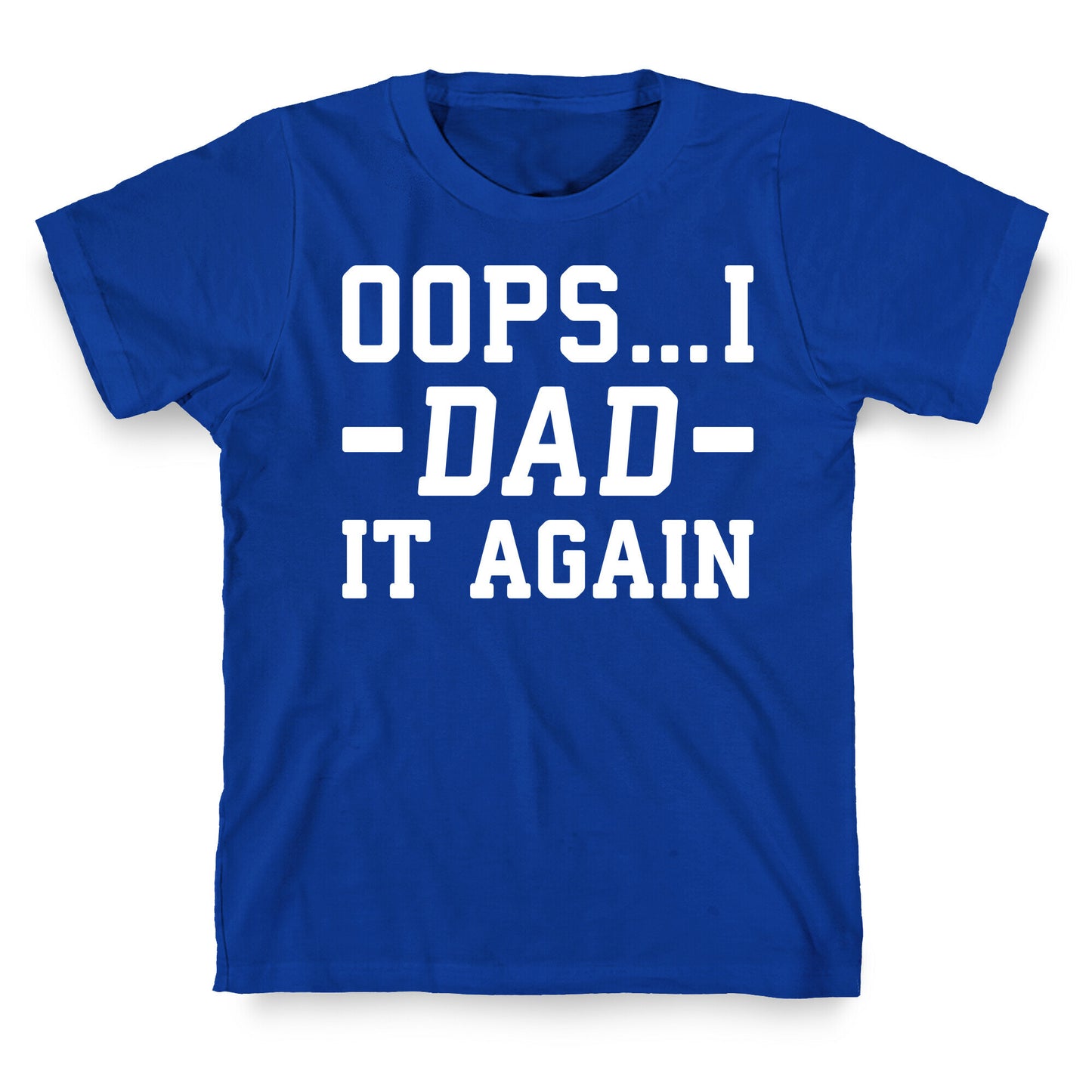 Oops...I Dad It Again T-Shirt