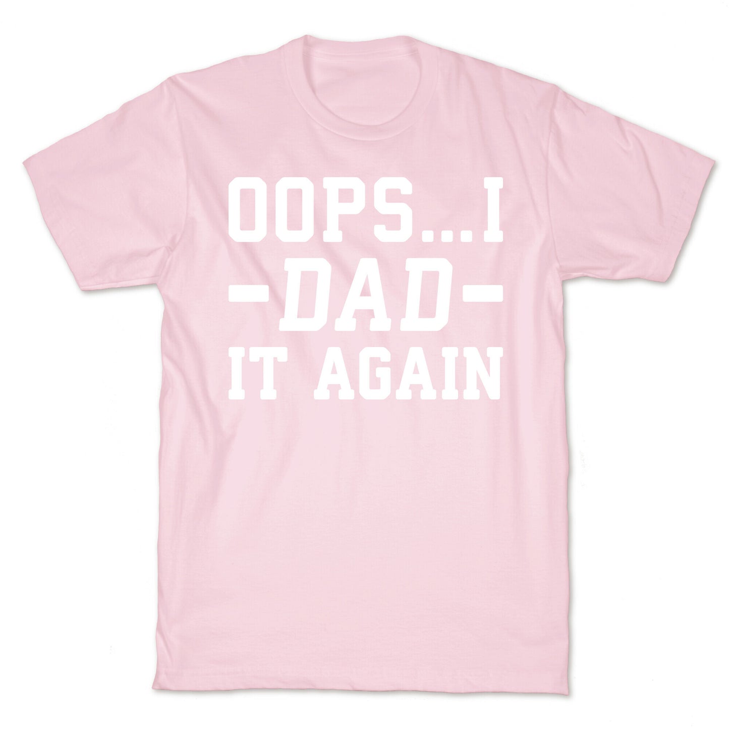 Oops...I Dad It Again T-Shirt