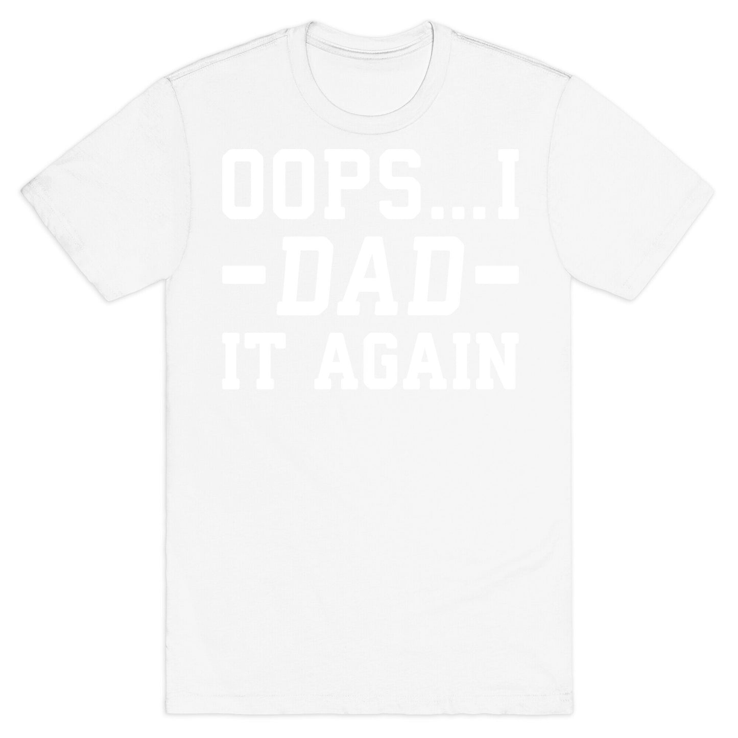 Oops...I Dad It Again T-Shirt