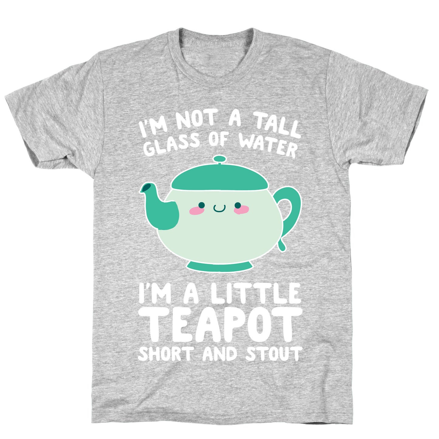 I'm A Little Teapot, Short And Stout T-Shirt