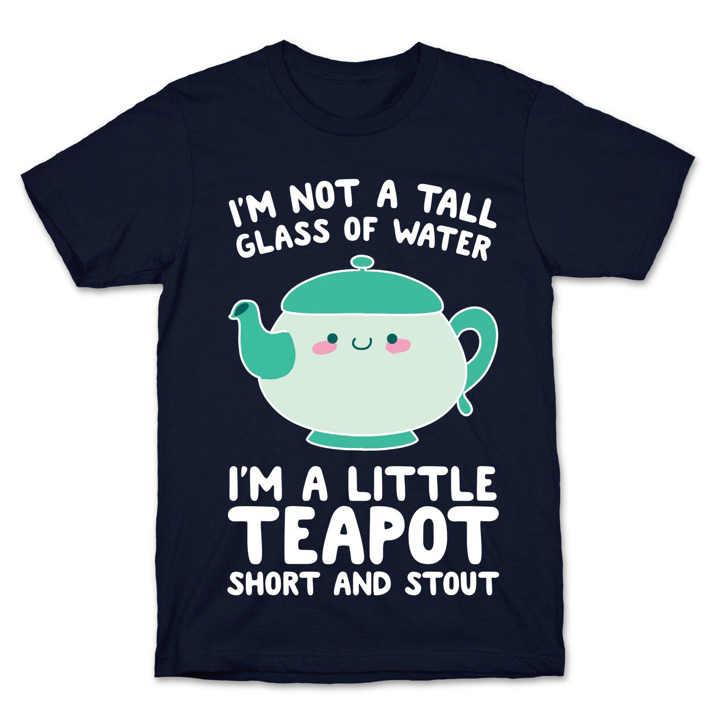 I'm A Little Teapot, Short And Stout T-Shirt