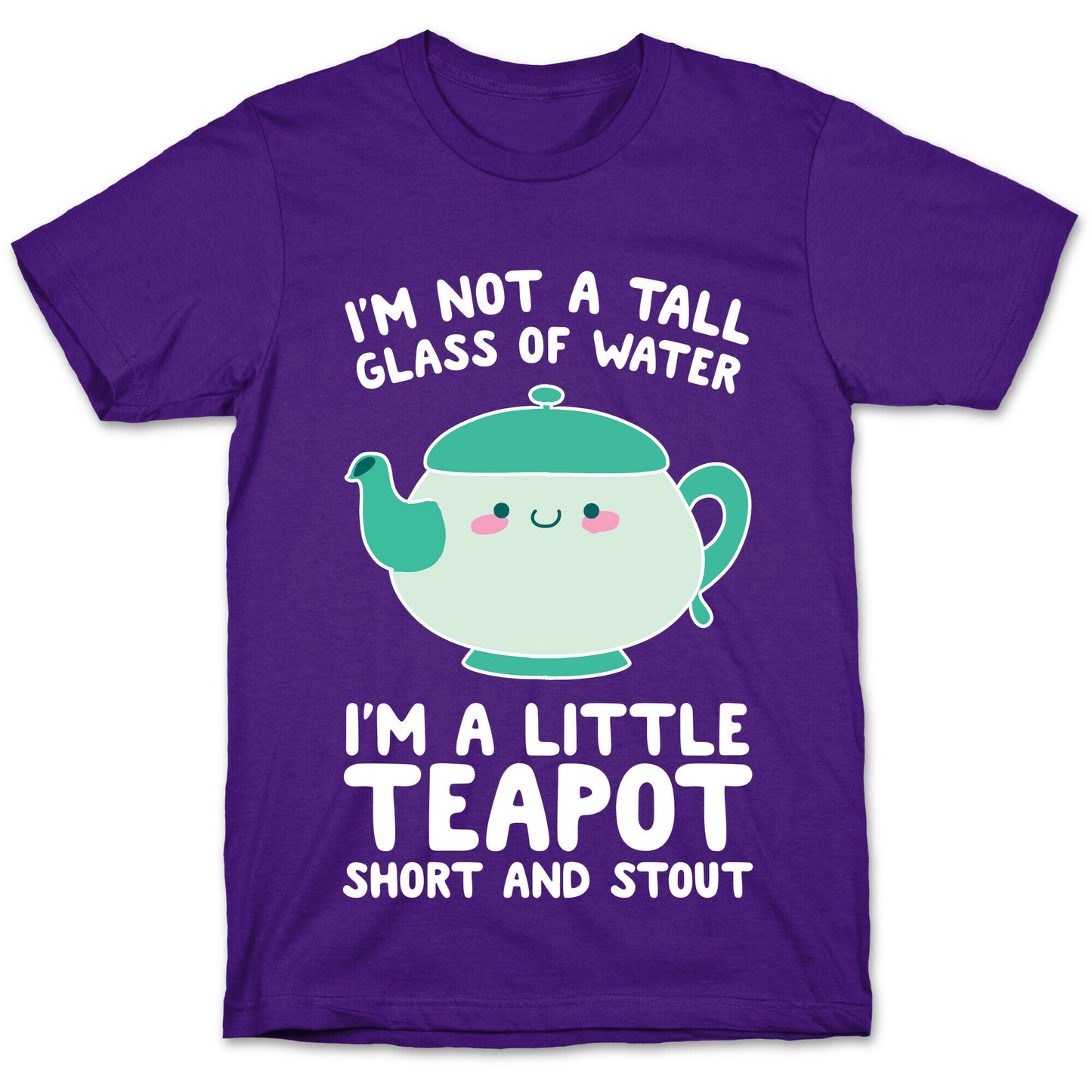 I'm A Little Teapot, Short And Stout T-Shirt