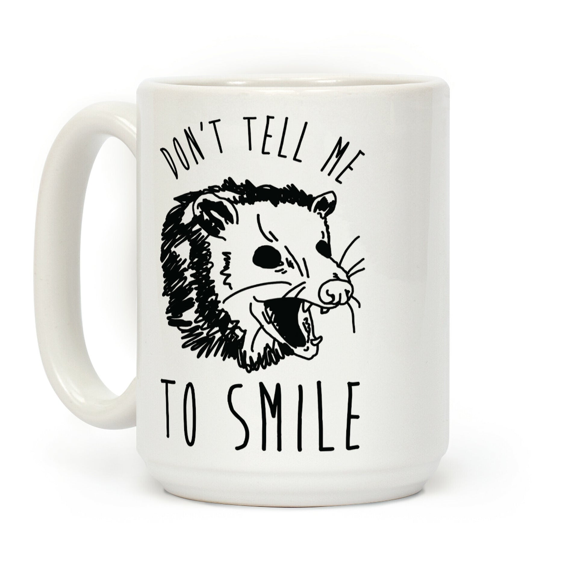 Don't Tell Me to Smile Screaming Opossum Coffee Mug