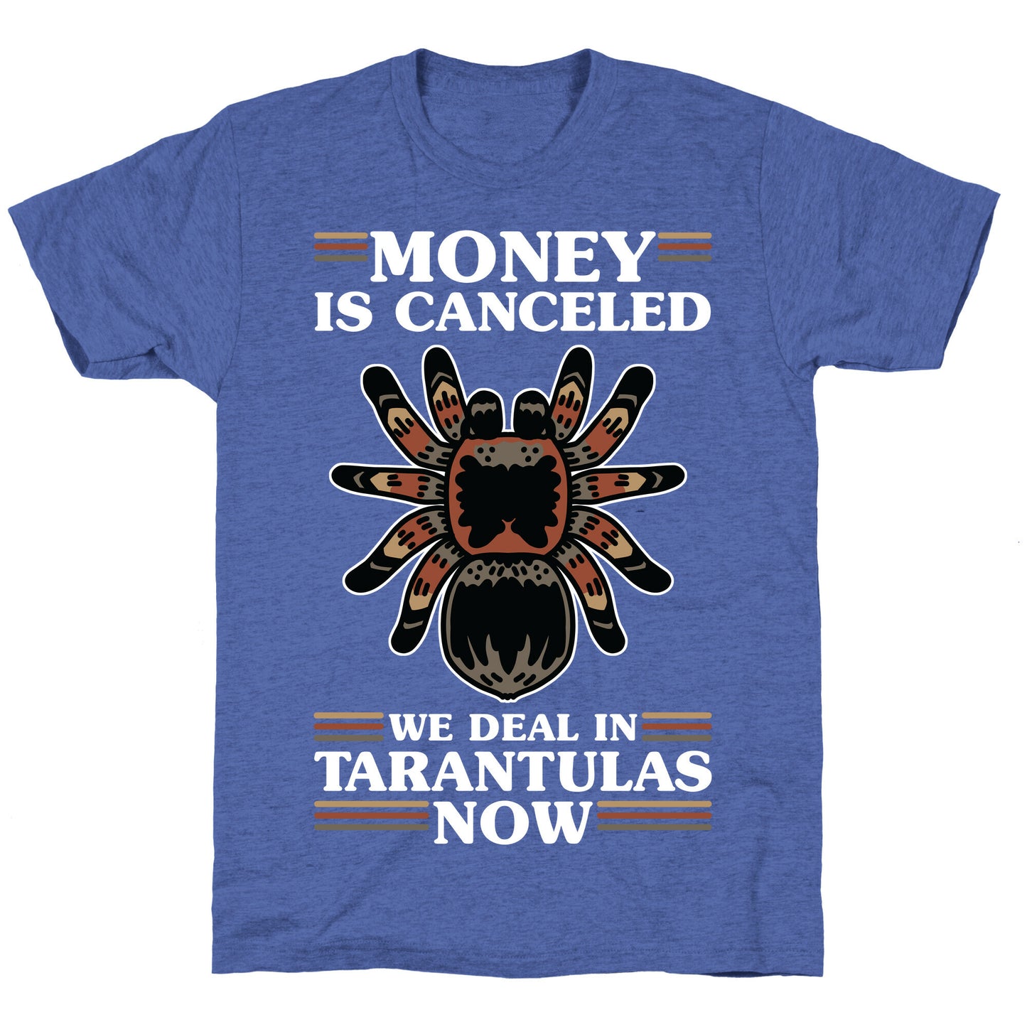 Money is Canceled We Deal in Tarantulas Now Unisex Triblend Tee