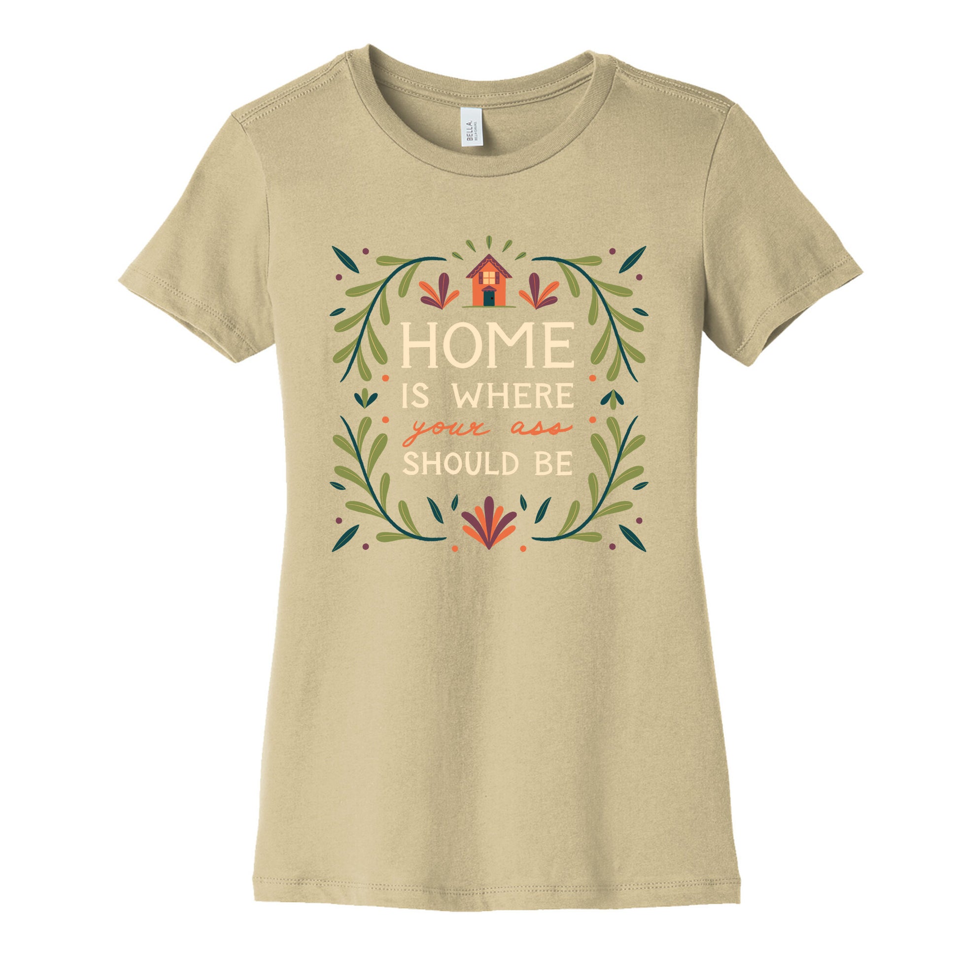 Home Is Where Your Ass Should Be Women's Cotton Tee