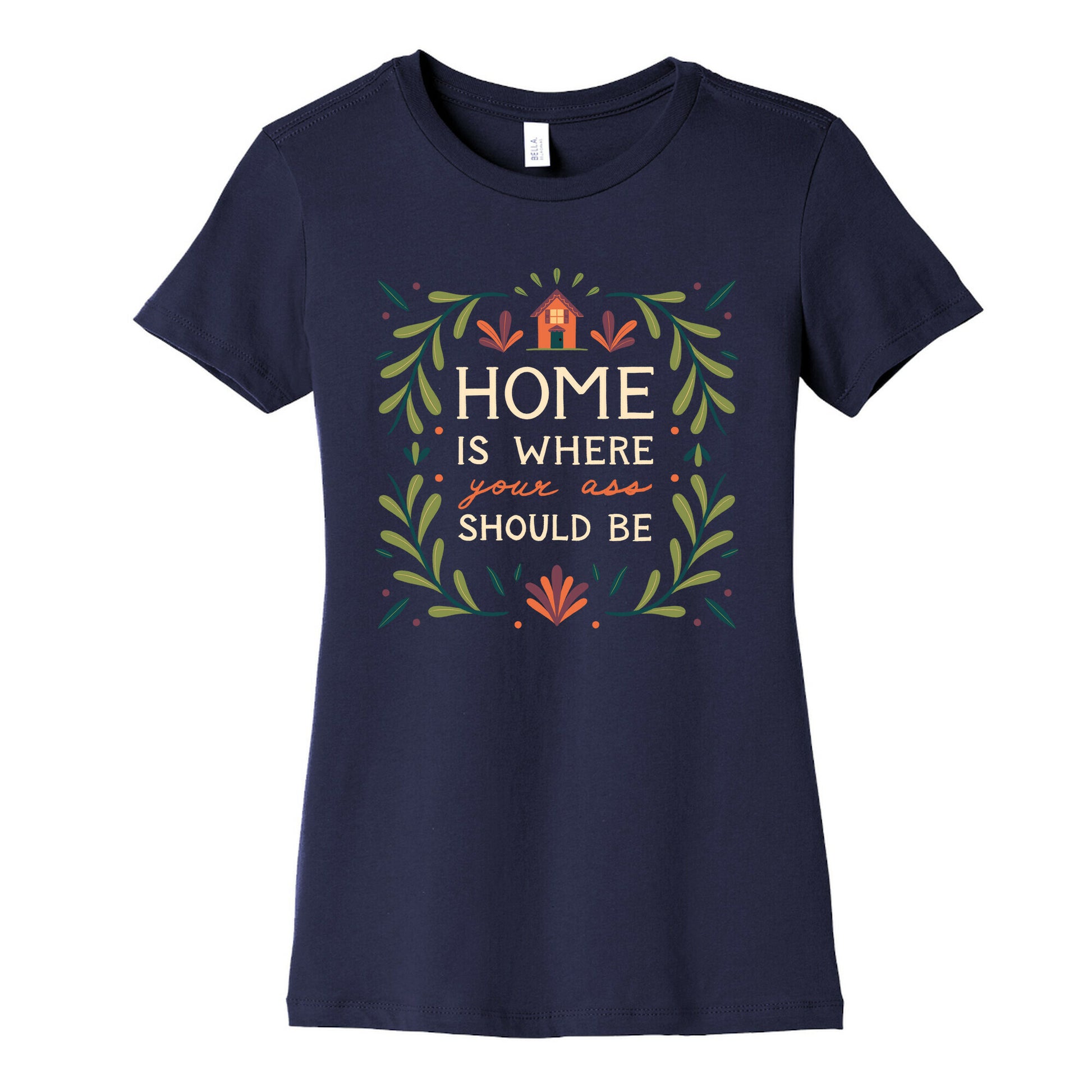 Home Is Where Your Ass Should Be Women's Cotton Tee