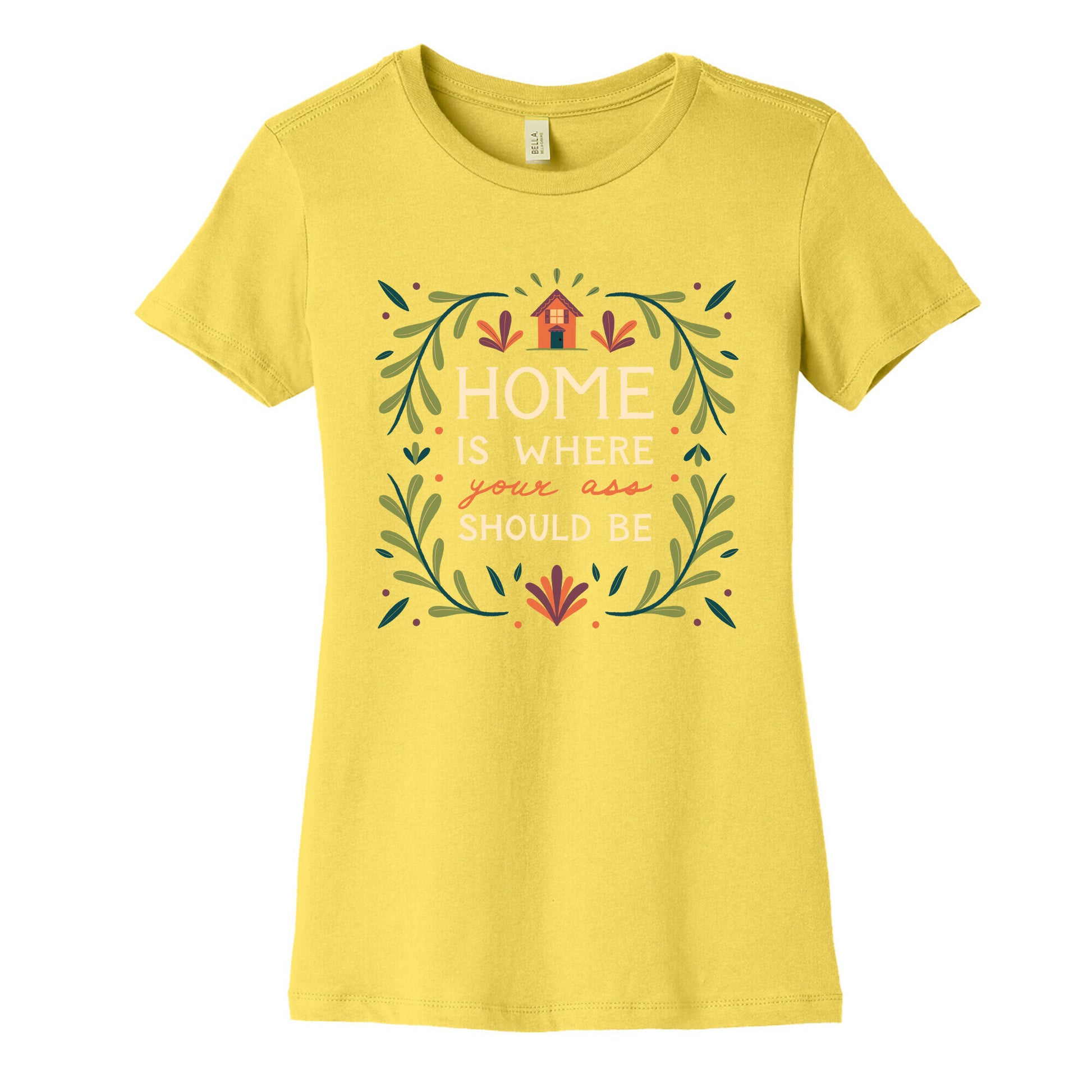 Home Is Where Your Ass Should Be Women's Cotton Tee