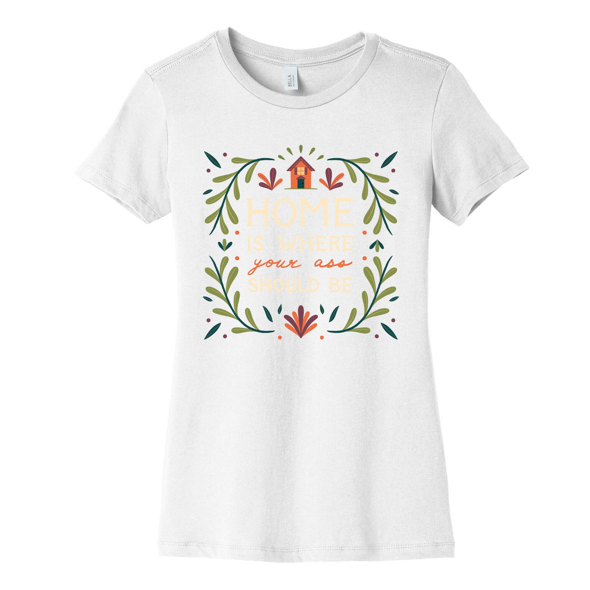 Home Is Where Your Ass Should Be Women's Cotton Tee