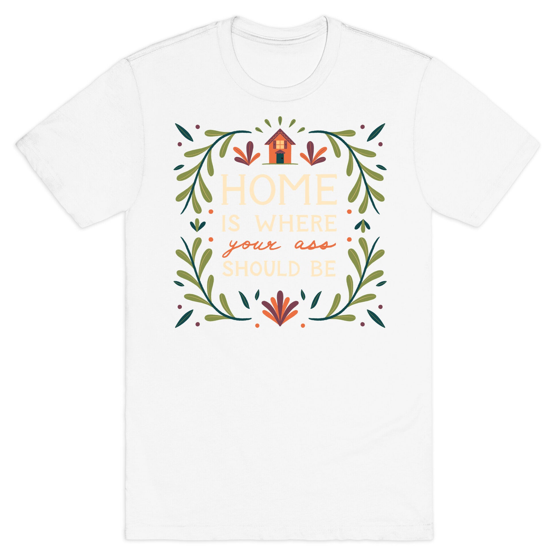 Home Is Where Your Ass Should Be T-Shirt