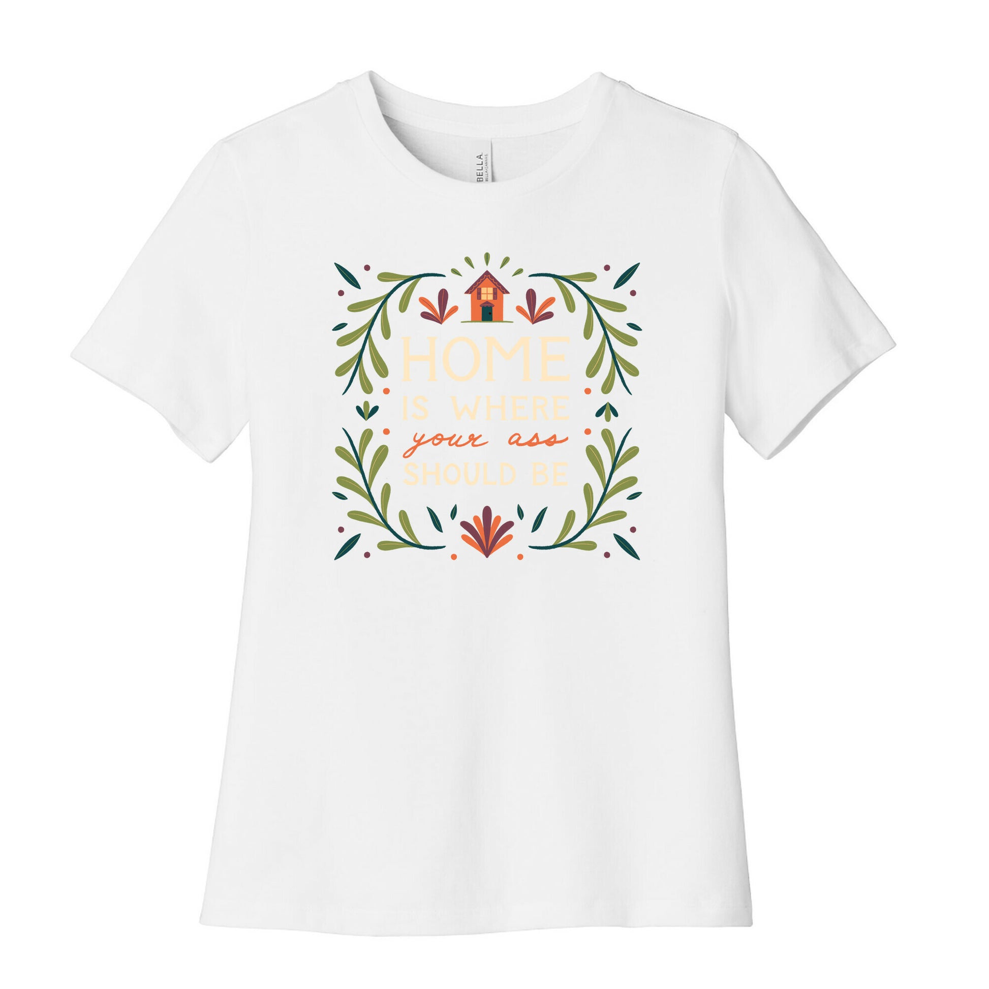 Home Is Where Your Ass Should Be Women's Cotton Tee