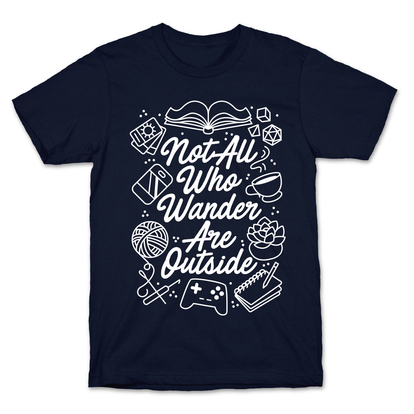 Not All Who Wander Are Outside T-Shirt