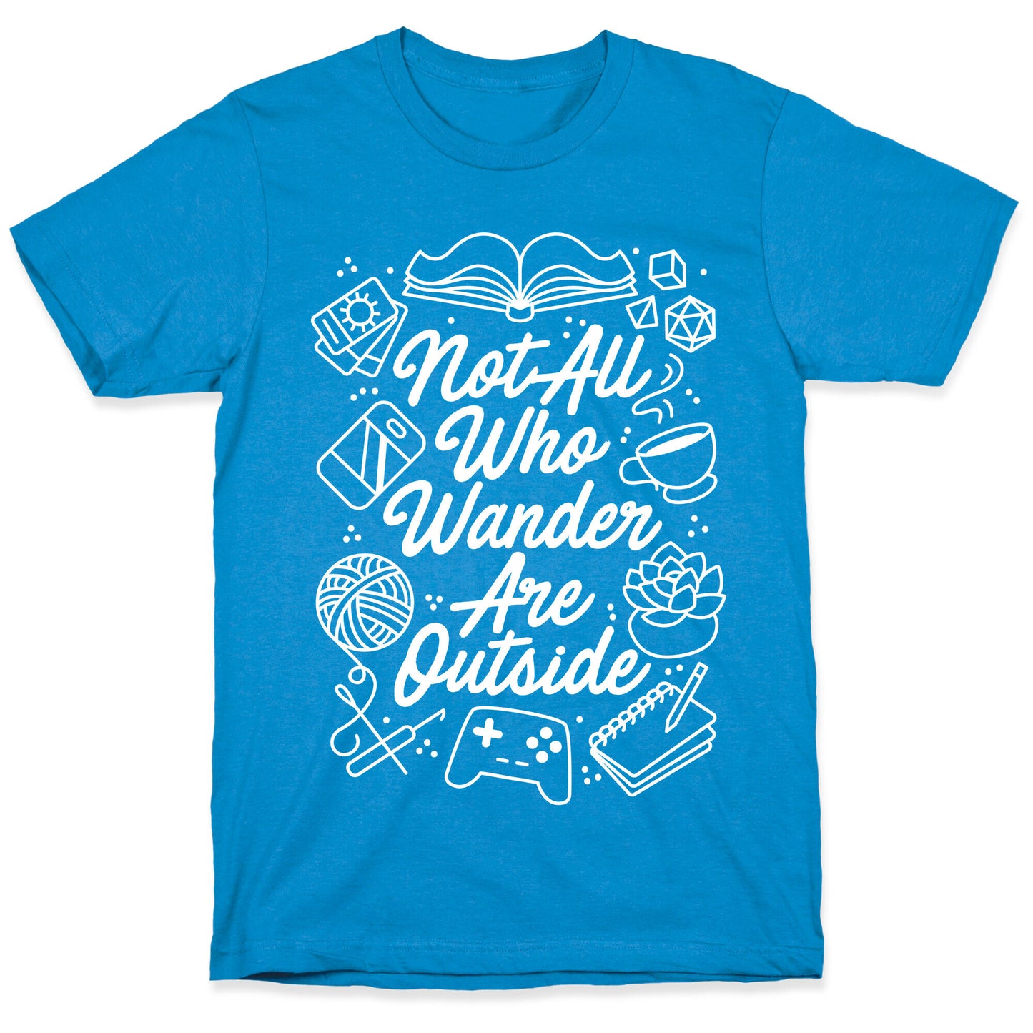 Not All Who Wander Are Outside T-Shirt