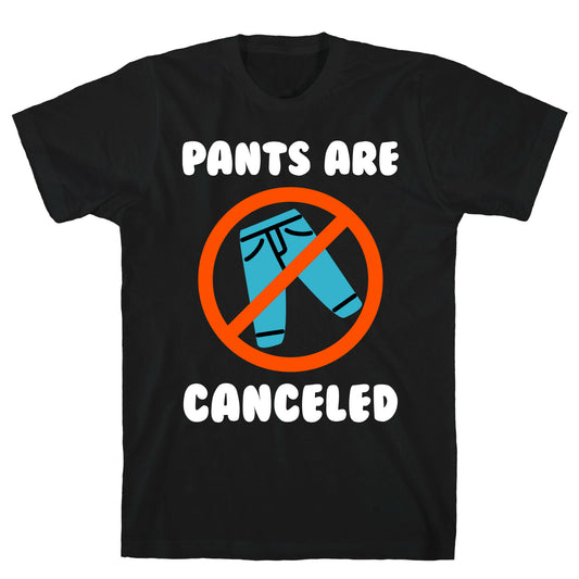 Pants Are Canceled T-Shirt