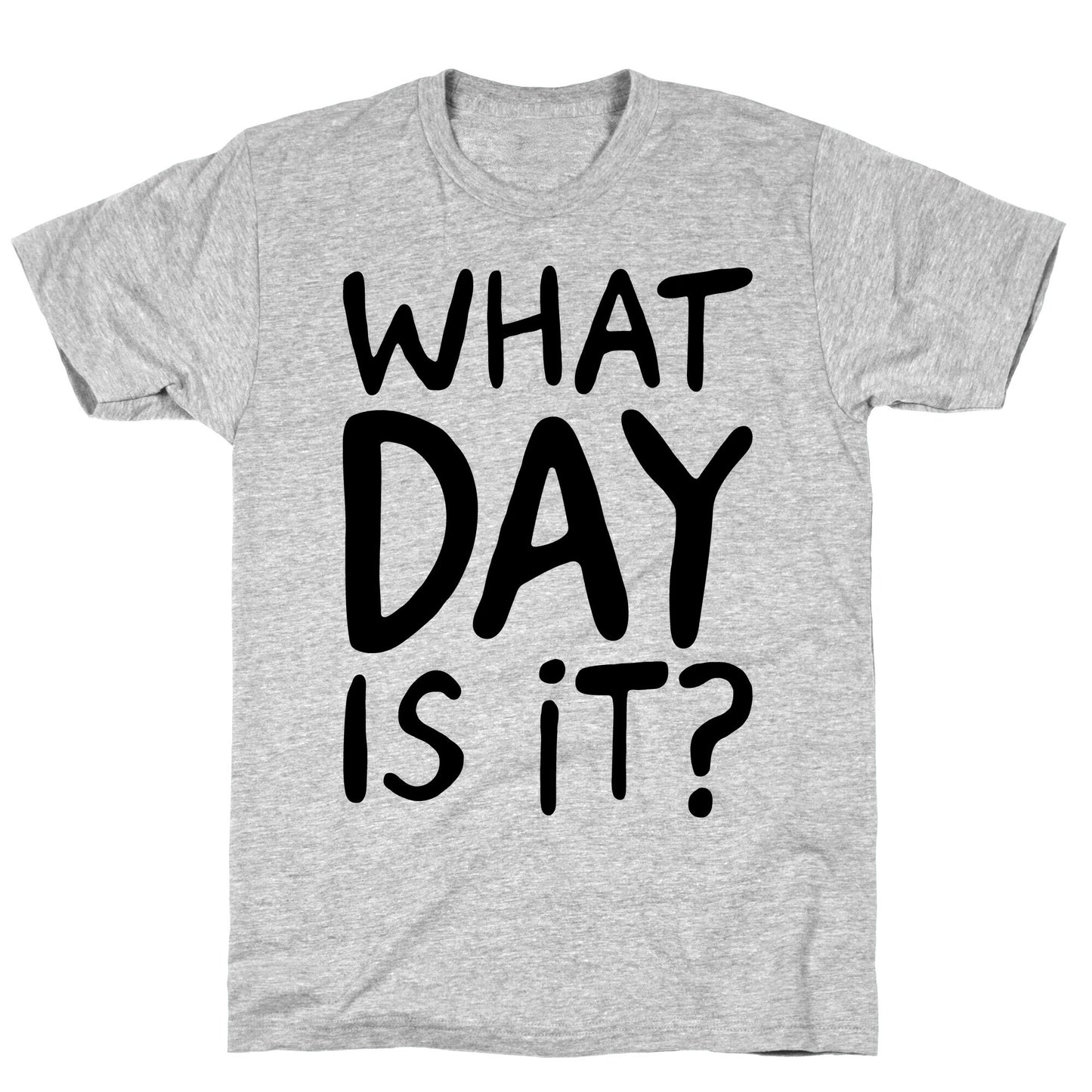 What Day Is It T-Shirt