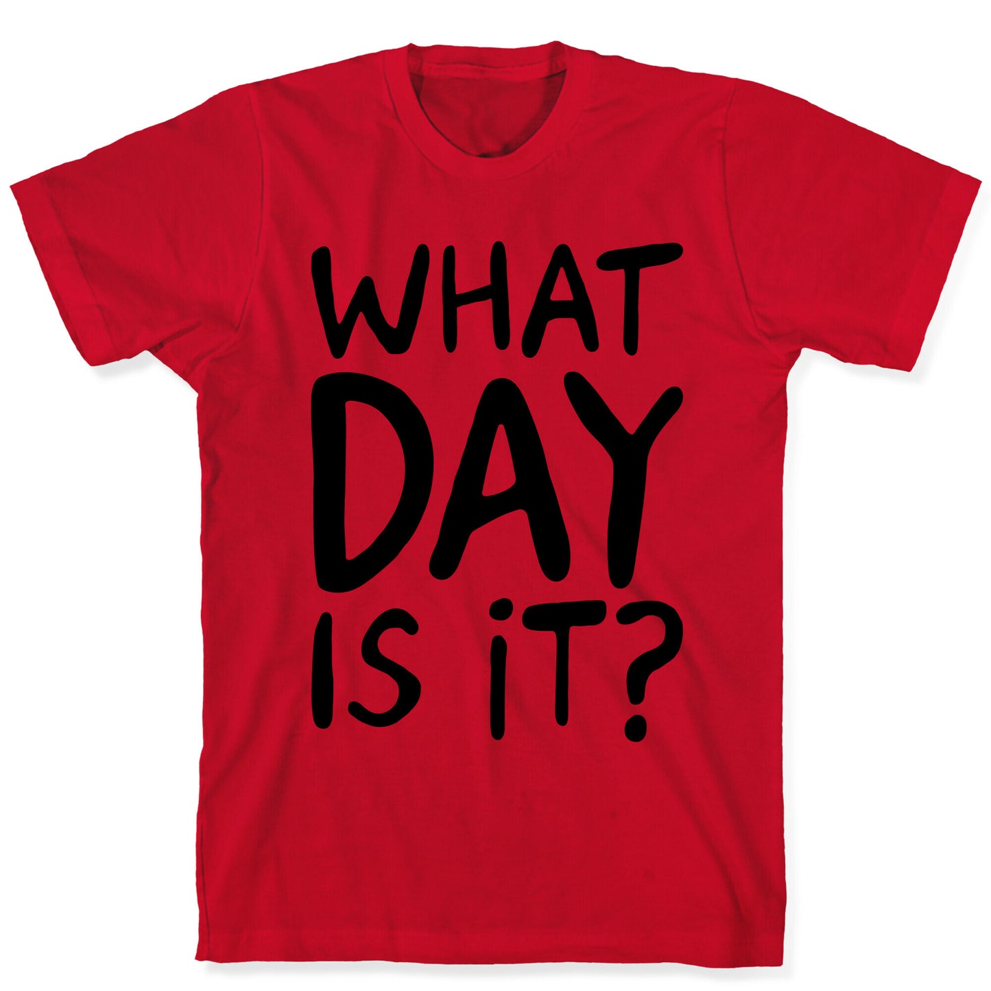 What Day Is It T-Shirt