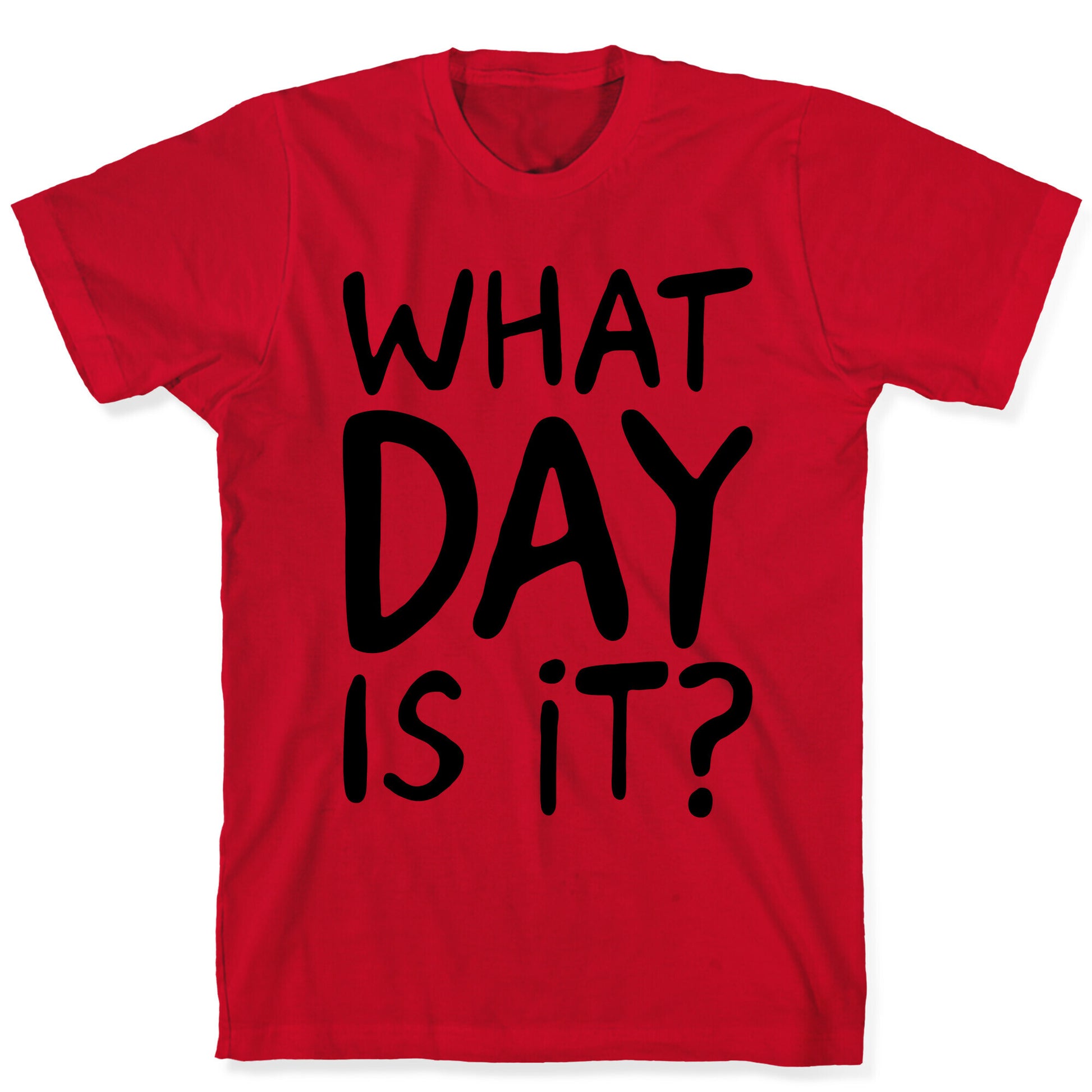 What Day Is It  T-Shirt
