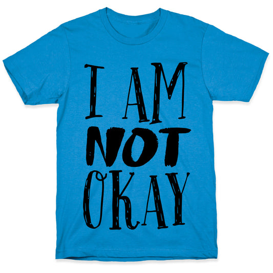 I Am NOT Okay T-Shirt