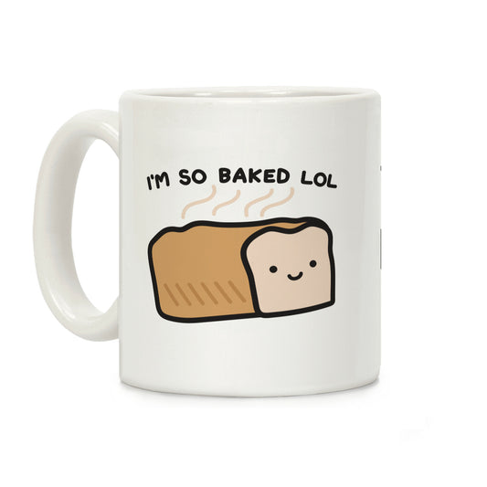 I'm So Baked LOL Bread Coffee Mug