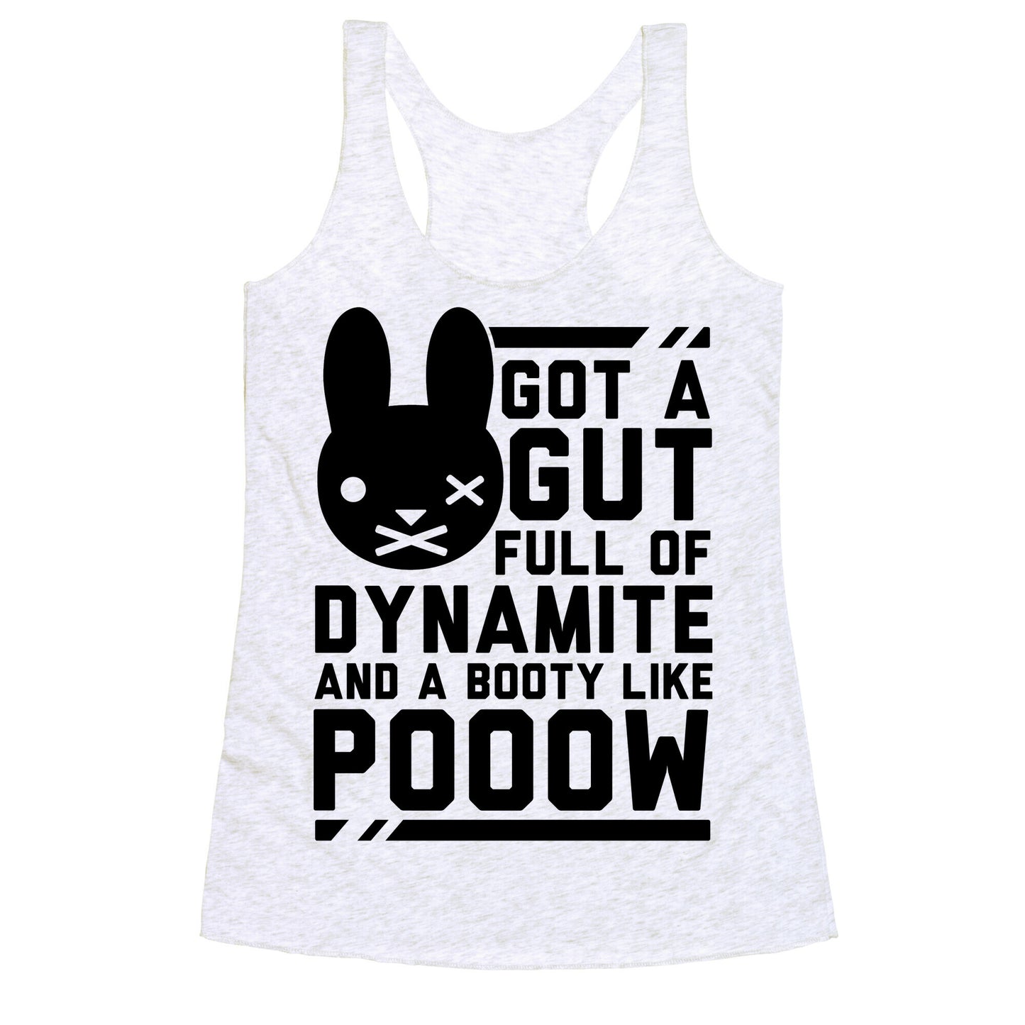 Got a Gut Full of Dynamite and a Booty Like POOOW Racerback Tank