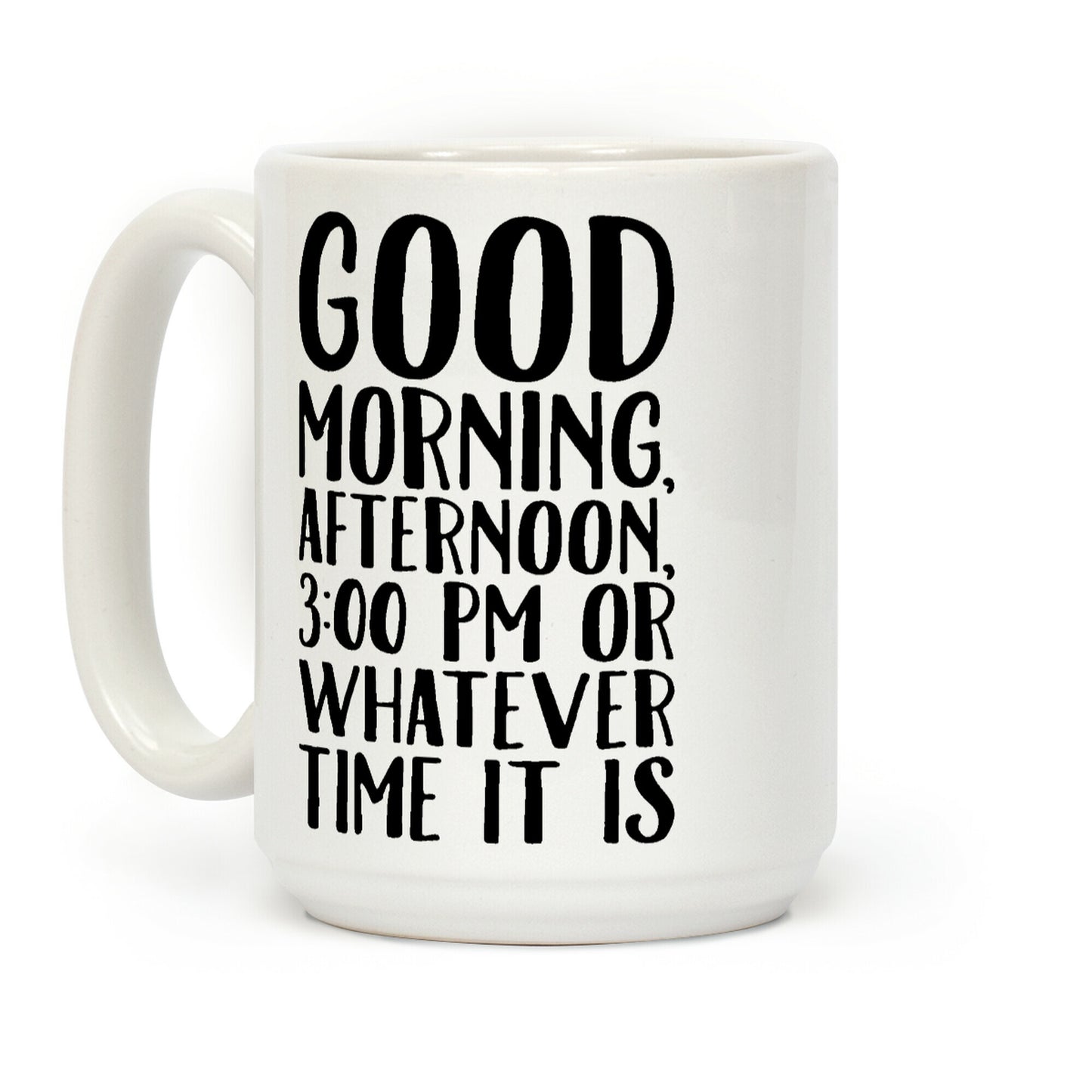 Good Morning Or Whatever Time It Is Coffee Mug