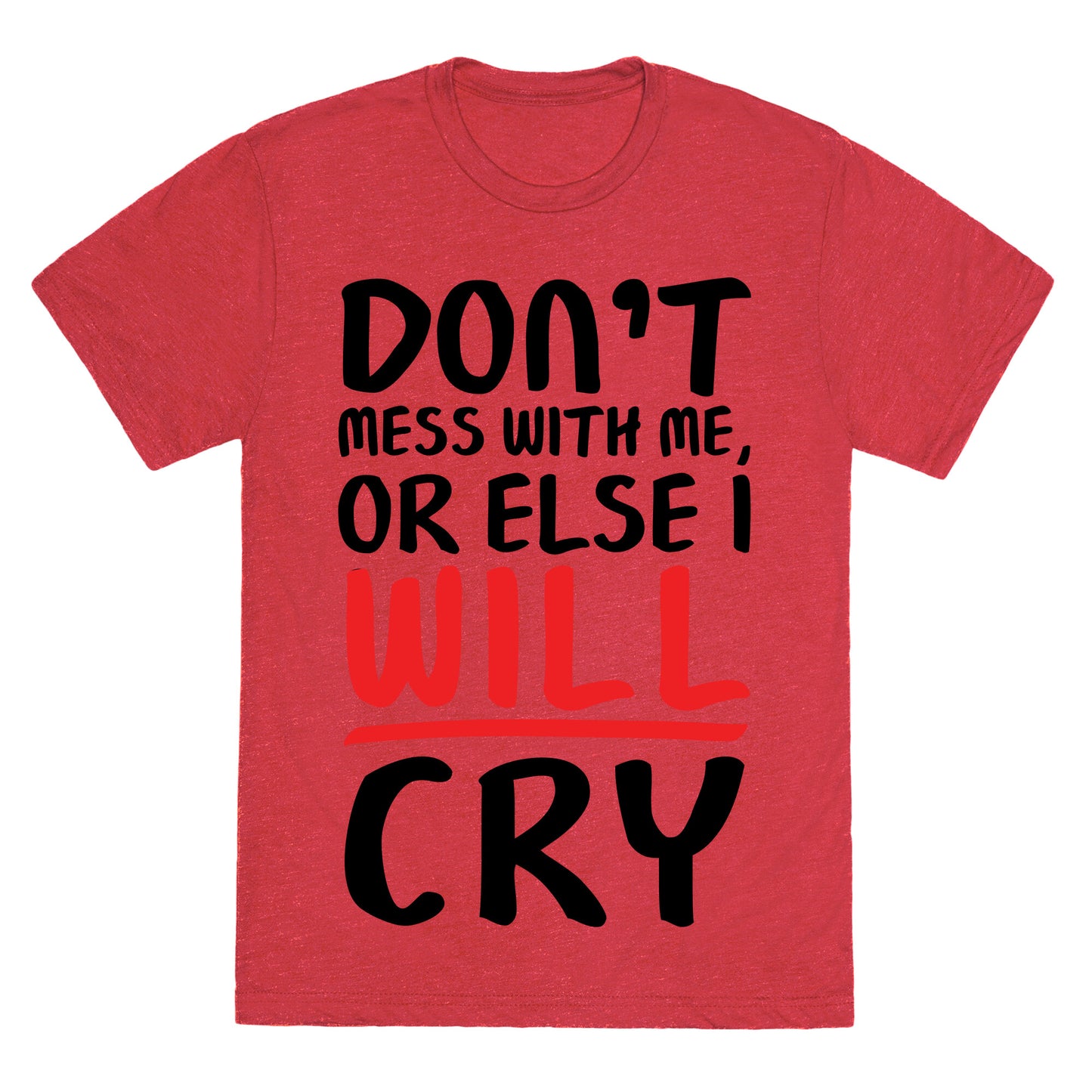 Don't Mess With Me, Or Else I WILL Cry Unisex Triblend Tee