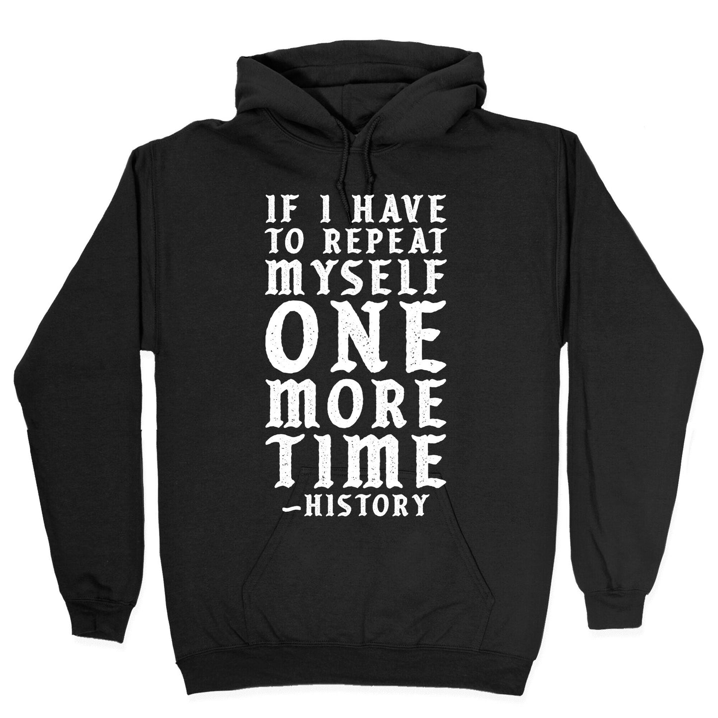 If I Have to Repeat Myself One More Time History Hoodie
