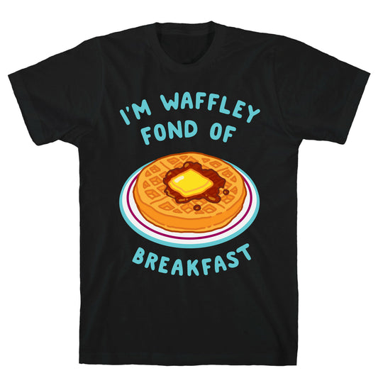 I'm Waffley Fond Of Breakfast T-Shirt