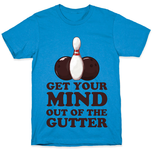 Get Your Mind Out of the Gutter T-Shirt