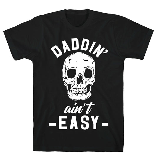 Daddin' Ain't Easy T-Shirt