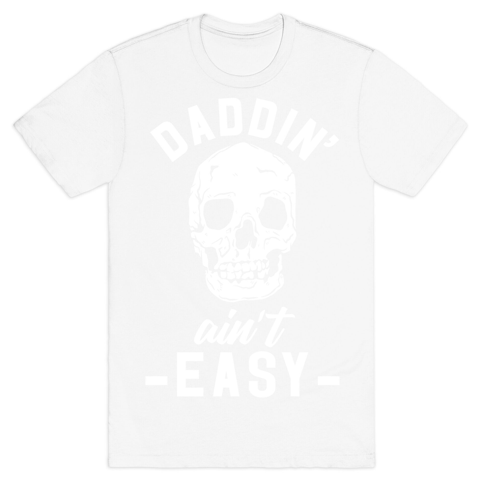 Daddin' Ain't Easy T-Shirt