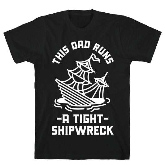 This Dad Runs a Tight Shipwreck T-Shirt
