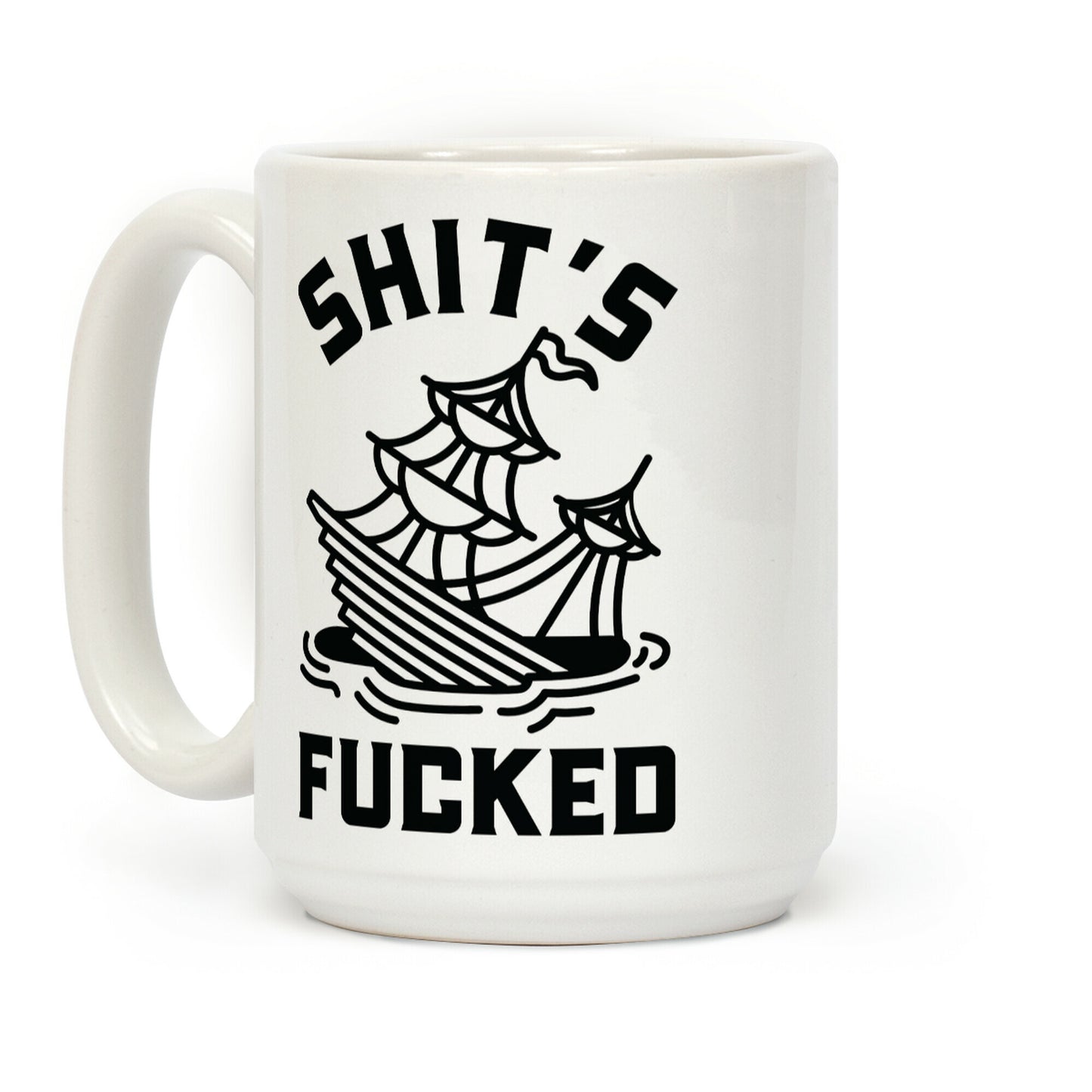 Shit's F***ed Sinking Ship Coffee Mug