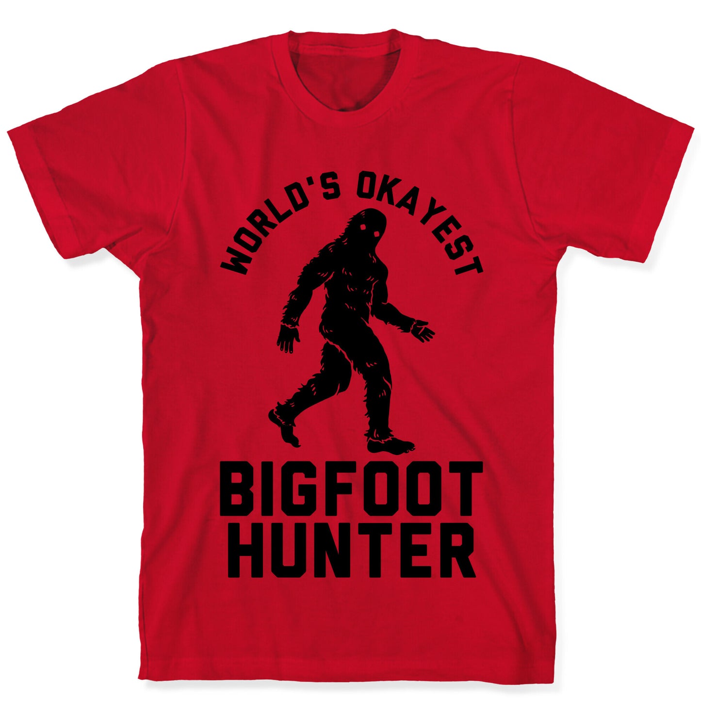 World's Okayest Bigfoot Hunter T-Shirt