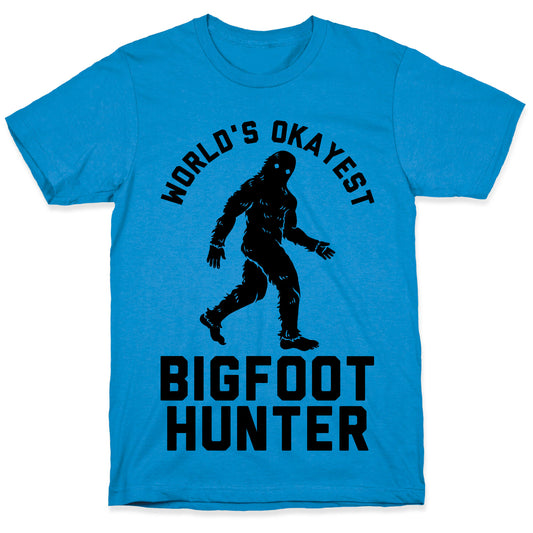 World's Okayest Bigfoot Hunter T-Shirt